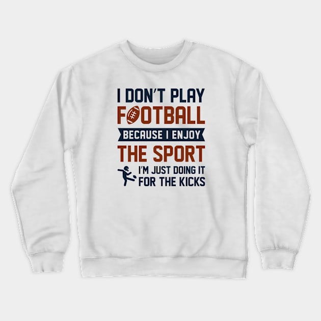 I Don’t Play Football Crewneck Sweatshirt by LuckyFoxDesigns